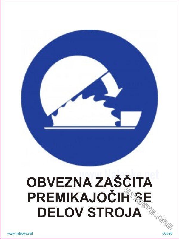 Opozorilni znaki obveze Obvezna zaščita premikajočih se delov stroja 1