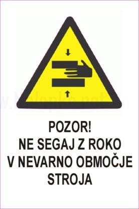 Opozorilni znaki Pozor ne segaj z roko v nevarno območje stroja